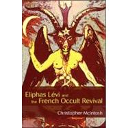 Eliphas Levi and the French Occult Revival by McIntosh, Christopher, 9781438435572