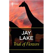Trial of Flowers by Jay Lake, 9781473225572