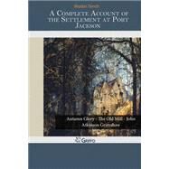 A Complete Account of the Settlement at Port Jackson by Tench, Watkin, 9781502925572