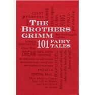 The Brothers Grimm: 101 Fairy Tales by Grimm, Jacob; Grimm, Wilhelm; Hunt, Margaret, 9781607105572
