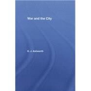 War and the City by Ashworth,Gregory J., 9780415755573