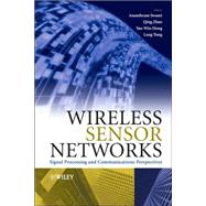 Wireless Sensor Networks Signal Processing and Communications Perspectives by Swami, Ananthram; Zhao, Qing; Hong, Yao-Win; Tong, Lang, 9780470035573