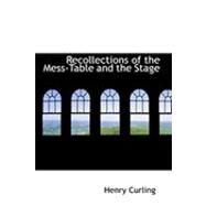 Recollections of the Mess-table and the Stage by Curling, Henry, 9780554805573