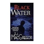 Black Water by MacGregor, T.J., 9780786015573