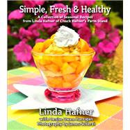 Simple, Fresh & Healthy A Collection of Seasonal Recipes by Hafner, Linda; Harrigan, Denise Owen; Scherzi, James, 9780825305573