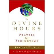 The Divine Hours (Volume Three): Prayers for Springtime A Manual for Prayer by TICKLE, PHYLLIS, 9780385505574