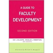A Guide to Faculty Development by Gillespie, Kay J.; Robertson, Douglas L.; Bergquist, William H., 9780470405574