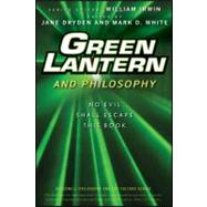 Green Lantern and Philosophy No Evil Shall Escape this Book by Irwin, William; Dryden, Jane; White, Mark D., 9780470575574