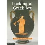 Looking at Greek Art by Mark D. Stansbury-O'Donnell, 9780521125574