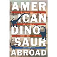 American Dinosaur Abroad by Nieuwland, Ilja, 9780822945574