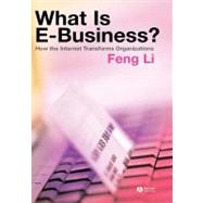 What is e-business?  How the Internet Transforms Organizations by Li, Feng, 9781405125574