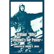 William Billy Mitchell's Air Power by Jones, Johnny R., 9781410215574