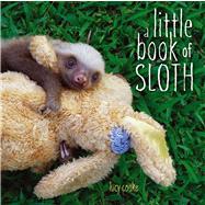 A Little Book of Sloth by Cooke, Lucy; Cooke, Lucy, 9781442445574
