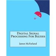 Digital Signal Processing for Bizzies by McFarland, James, 9781523315574