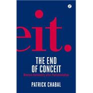 The End of Conceit Western Rationality after Postcolonialism by Chabal, Patrick, 9781848135574