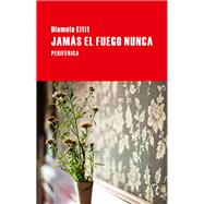 Jams el fuego nunca by Eltit, Diamela, 9788492865574