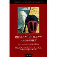 International Law and Empire Historical Explorations by Koskenniemi, Martti; Rech, Walter; Jimenez Fonseca, Manuel, 9780198795575