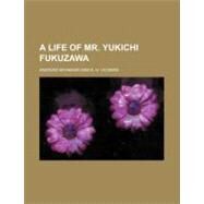 A Life of Mr. Yukichi Fukuzawa by Miyamori, Asataro; Vickers, E. H., 9780217425575