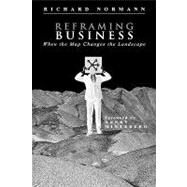 Reframing Business When the Map Changes the Landscape by Normann, Richard, 9780471485575