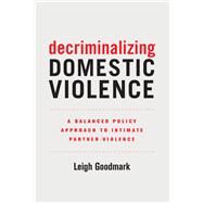 Decriminalizing Domestic Violence by Goodmark, Leigh, 9780520295575