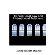 International Law and International Relations by Stephen, James Kenneth, 9780554885575