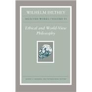 Ethical and World-View Philosophy by Dilthey, Wilhelm; Makkreel, Rudolf A.; Rodi, Frithjof; Rodi, Frijhthof, 9780691195575