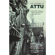 The Capture of Attu: A World War II Battle As Told by the Men Who Fought There by Mitchell, Robert J., 9780803295575