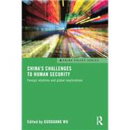 China's Challenges to Human Security: Foreign Relations and Global Implications by Wu; Guoguang, 9781138815575