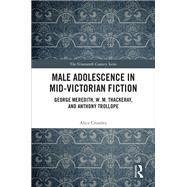 Male Adolescence in Mid-Victorian Fiction: George Meredith, W. M. Thackeray, and Anthony Trollope by Crossley,Alice, 9781472445575