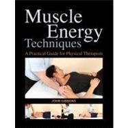 Muscle Energy Techniques A Practical Guide for Physical Therapists by Gibbons, John, 9781583945575
