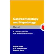 Gastroenterology and Hepatology Manual A Clinician's Guide to a Global Phenomenon by Segal, Isidor; Pitchumoni, C; Sung, Joseph, 9780070285576