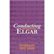 Conducting Elgar by Del Mar, Norman; Del Mar, Jonathan, 9780198165576