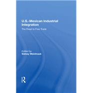 U.s.-mexican Industrial Integration by Weintraub, Sidney, 9780367215576