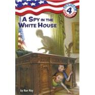 Capital Mysteries #4: A Spy in the White House by Roy, Ron; Bush, Timothy, 9780375825576
