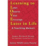 Learning to Love Later in Life A Teaching Memoir by Krum, James Richard, 9781098385576