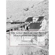The Gold Belt of the Blue Mountains of Oregon by Lindgren, Waldemar; Jackson, Kerby, 9781503285576