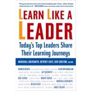 Learn Like a Leader Today's Top Leaders Share Their Learning Journeys by Goldsmith, Marshall; Kaye, Beverly; Shelton, Ken, 9781857885576