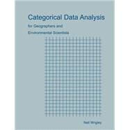 Categorical Data Analysis for Geographers and Environmental Scientists by Wrigley, Neil, 9781930665576