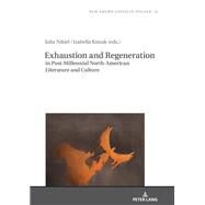 Exhaustion and Regeneration in Post-millennial North-american Literature and Culture by Nikiel, Julia; Kimak, Izabella, 9783631795576