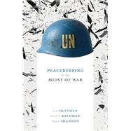 Peacekeeping in the Midst of War by Hultman, Lisa; Kathman, Jacob D.; Shannon, Megan, 9780198845577