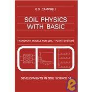 Soil Physics with Basic : Transport Models for Soil-Plant Systems by Campbell, Gaylon S., 9780444425577