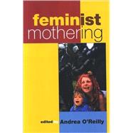 Feminist Mothering by O'Reilly, Andrea, 9780791475577