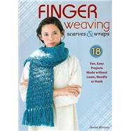 Finger Weaving Scarves & Wraps 18 Fun, Easy Projects Made without Loom, Needle or Hook by Minowa, Naoko, 9780811715577