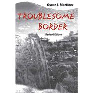 Troublesome Border by Martinez, Oscar J., 9780816525577
