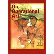 On Operational Art by Center of Military History United States Army, 9781507855577