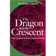 The Dragon and the Crescent Nine Centuries of Contact with Islam by Davies, Grahame, 9781854115577