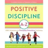 Positive Discipline A-Z 1001 Solutions to Everyday Parenting Problems by Nelsen, Jane; Lott, Lynn; Glenn, H. Stephen, 9780307345578