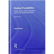 Radical Possibilities: Public Policy, Urban Education, and A New Social Movement by Anyon; Jean, 9780415635578