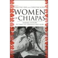 Women of Chiapas: Making History in Times of Struggle and Hope by Eber,Christine;Eber,Christine, 9780415945578