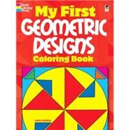 My First Geometric Designs Coloring Book by Pomaska, Anna, 9780486475578